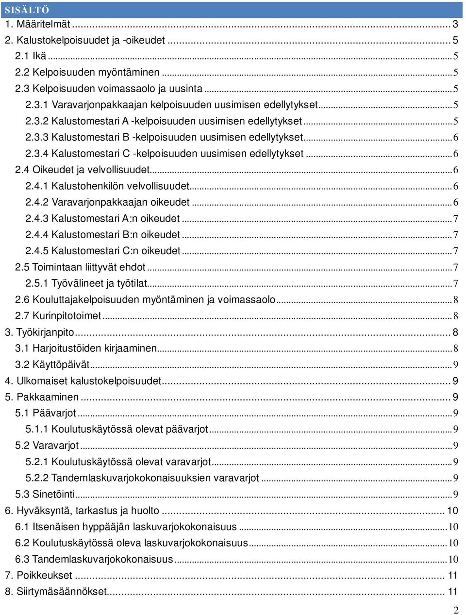 .. 6 2.4.1 Kalustohenkilön velvollisuudet... 6 2.4.2 Varavarjonpakkaajan oikeudet... 6 2.4.3 Kalustomestari A:n oikeudet... 7 2.4.4 Kalustomestari B:n oikeudet... 7 2.4.5 Kalustomestari C:n oikeudet.