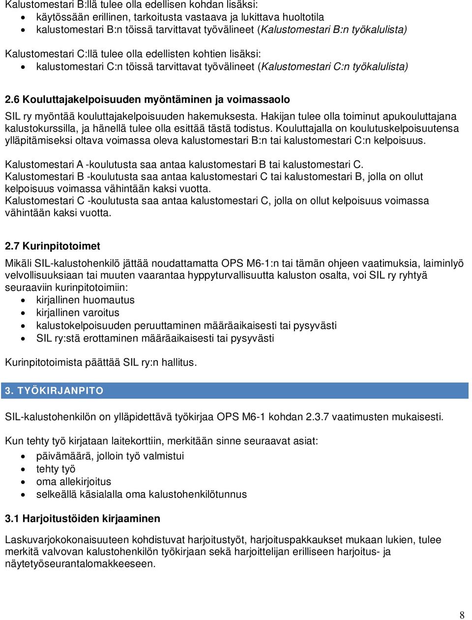 6 Kouluttajakelpoisuuden myöntäminen ja voimassaolo SIL ry myöntää kouluttajakelpoisuuden hakemuksesta.