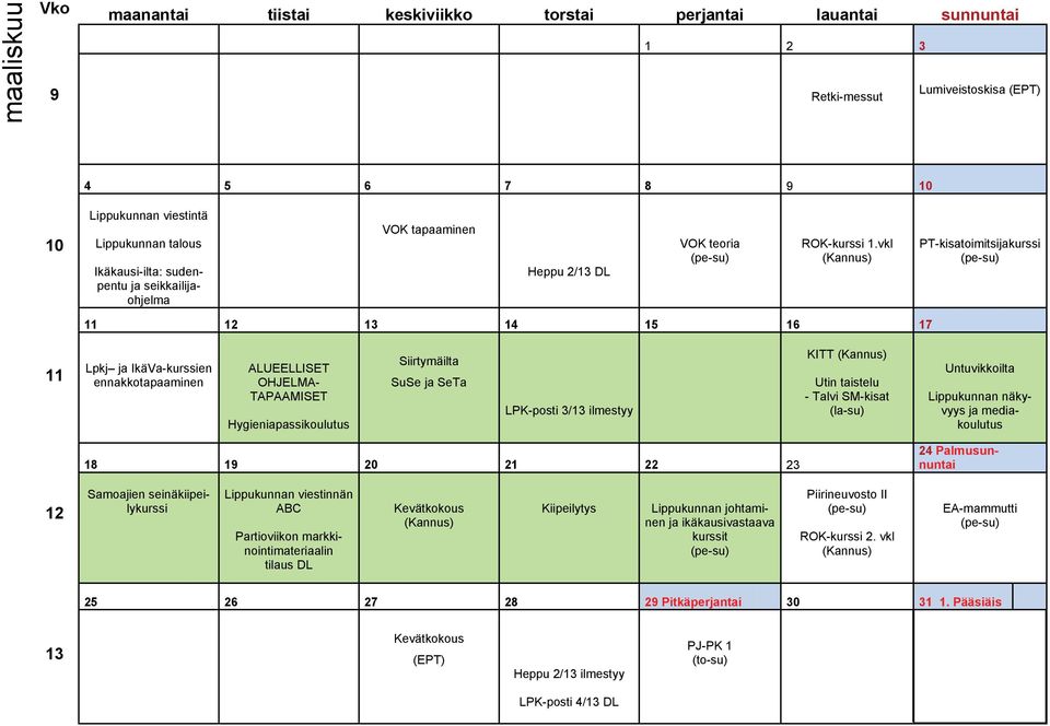 vkl (Kannus) PT-kisatoimitsijakurssi 11 12 13 14 15 16 17 11 Lpkj ja IkäVa-kurssien ennakkotapaaminen ALUEELLISET OHJELMA- TAPAAMISET Hygieniapassikoulutus Siirtymäilta SuSe ja SeTa LPK-posti 3/13