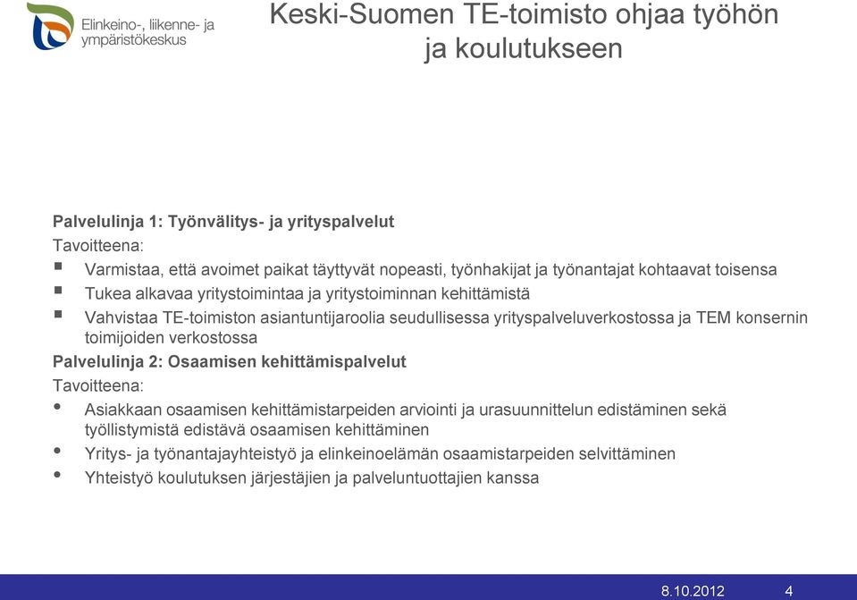 konsernin toimijoiden verkostossa Palvelulinja 2: Osaamisen kehittämispalvelut Tavoitteena: Asiakkaan osaamisen kehittämistarpeiden arviointi ja urasuunnittelun edistäminen sekä