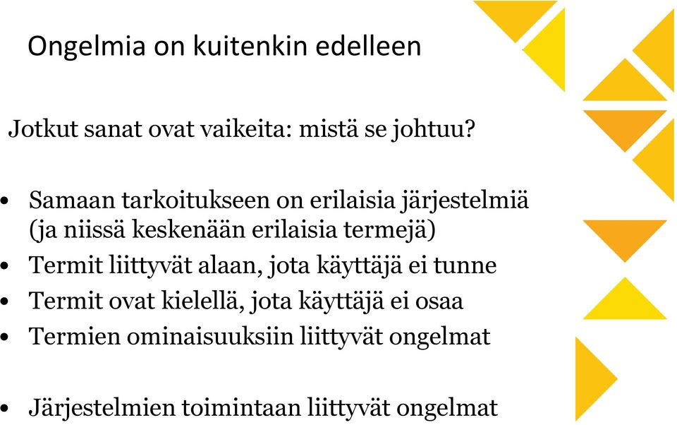 termejä) Termit liittyvät alaan, jota käyttäjä ei tunne Termit ovat kielellä, jota