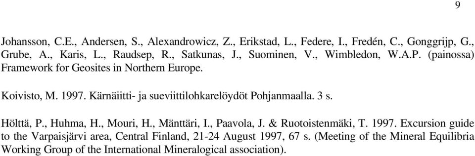 Kärnäiitti- ja sueviittilohkarelöydöt Pohjanmaalla. 3 s. Hölttä, P., Huhma, H., Mouri, H., Mänttäri, I., Paavola, J. & Ruotoistenmäki, T. 1997.