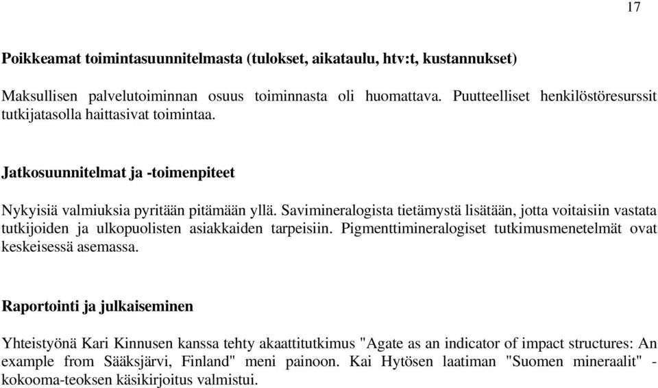 Savimineralogista tietämystä lisätään, jotta voitaisiin vastata tutkijoiden ja ulkopuolisten asiakkaiden tarpeisiin. Pigmenttimineralogiset tutkimusmenetelmät ovat keskeisessä asemassa.