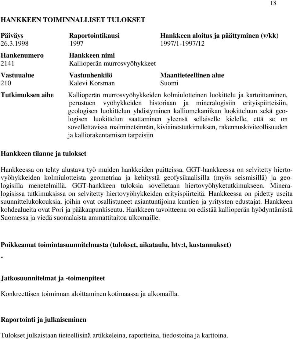 tulokset Kallioperän murrosvyöhykkeiden kolmiulotteinen luokittelu ja kartoittaminen, perustuen vyöhykkeiden historiaan ja mineralogisiin erityispiirteisiin, geologisen luokittelun yhdistyminen