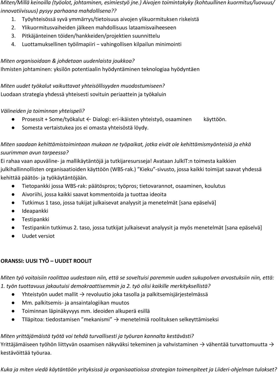 Luottamuksellinen työilmapiiri vahingollisen kilpailun minimointi Miten organisoidaan & johdetaan uudenlaista joukkoa?