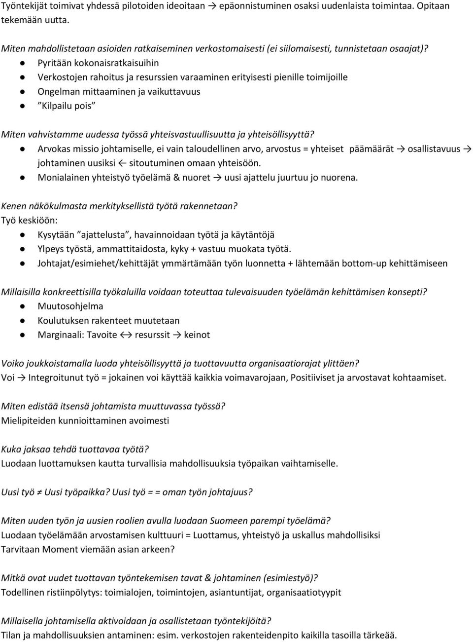 Pyritään kokonaisratkaisuihin Verkostojen rahoitus ja resurssien varaaminen erityisesti pienille toimijoille Ongelman mittaaminen ja vaikuttavuus Kilpailu pois Miten vahvistamme uudessa työssä