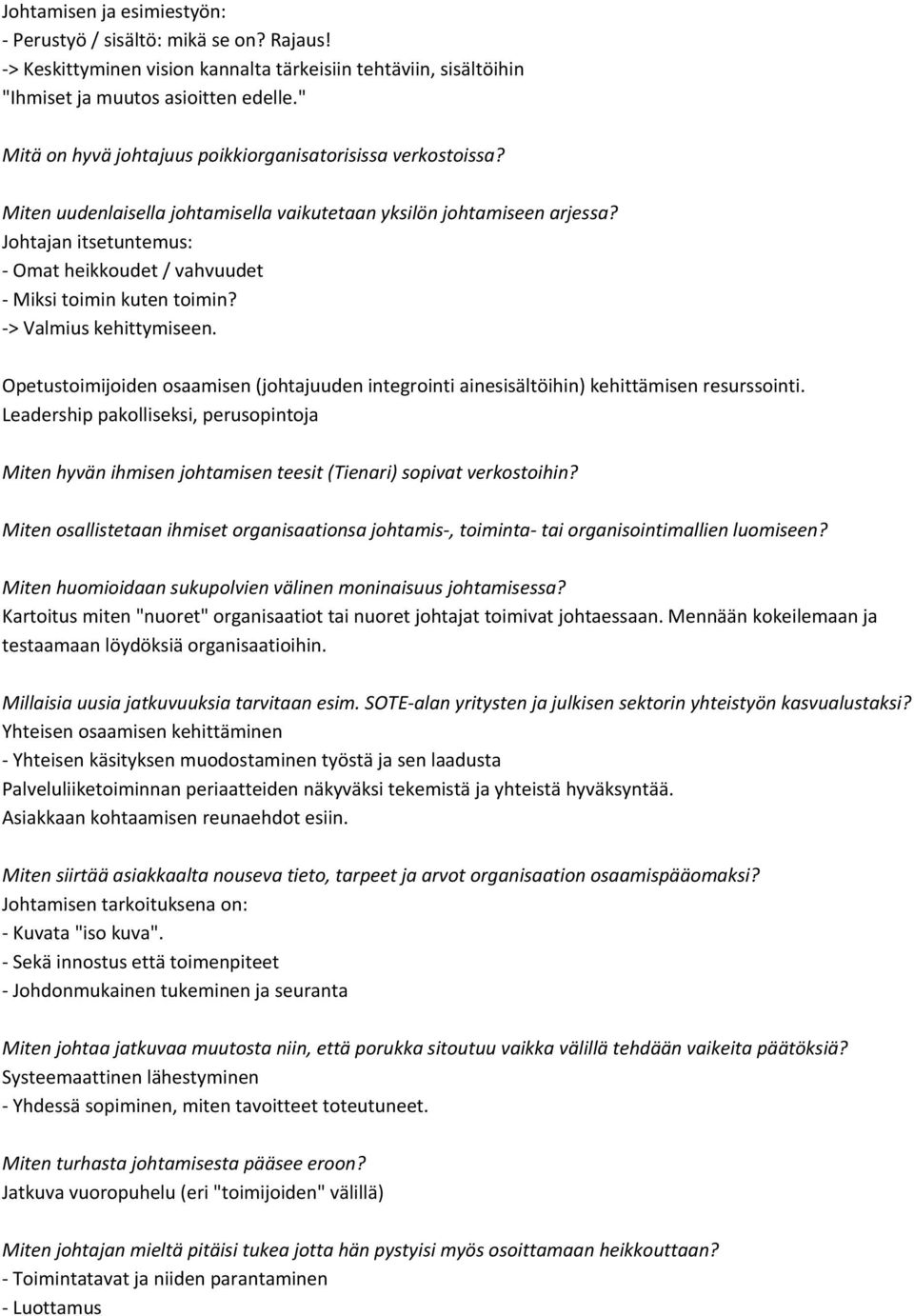 Johtajan itsetuntemus: - Omat heikkoudet / vahvuudet - Miksi toimin kuten toimin? -> Valmius kehittymiseen.