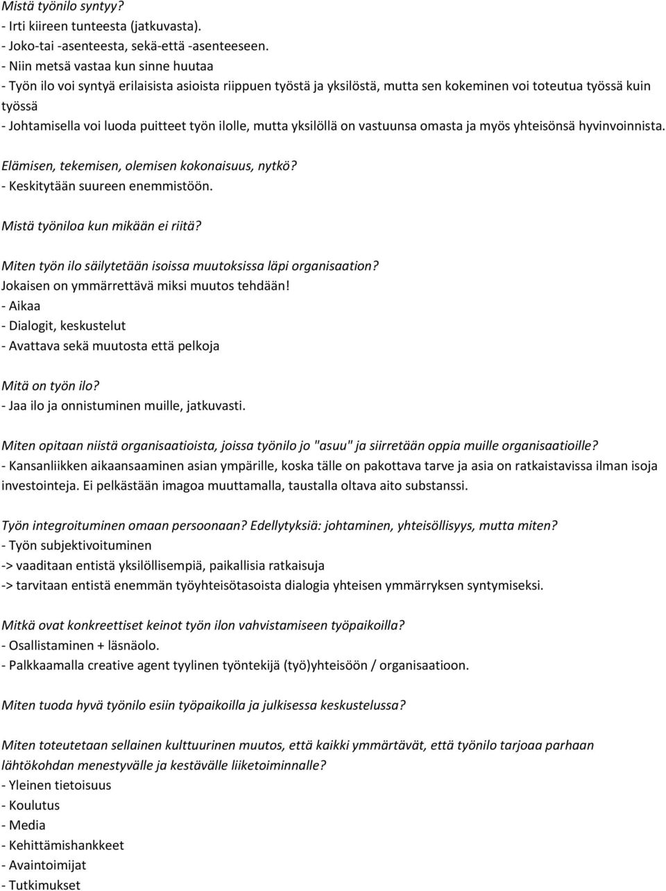 työn ilolle, mutta yksilöllä on vastuunsa omasta ja myös yhteisönsä hyvinvoinnista. Elämisen, tekemisen, olemisen kokonaisuus, nytkö? - Keskitytään suureen enemmistöön.