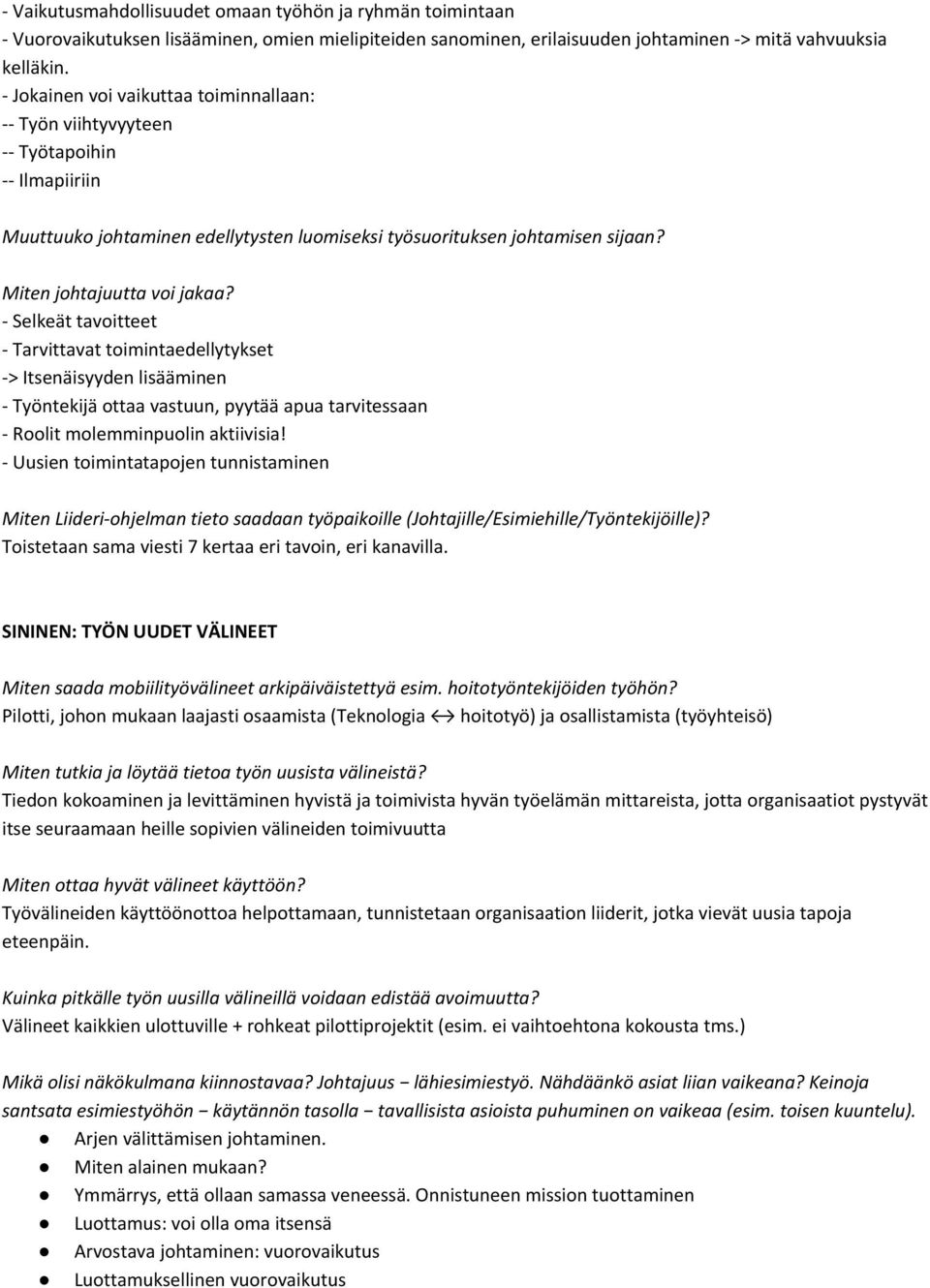 - Selkeät tavoitteet - Tarvittavat toimintaedellytykset -> Itsenäisyyden lisääminen - Työntekijä ottaa vastuun, pyytää apua tarvitessaan - Roolit molemminpuolin aktiivisia!