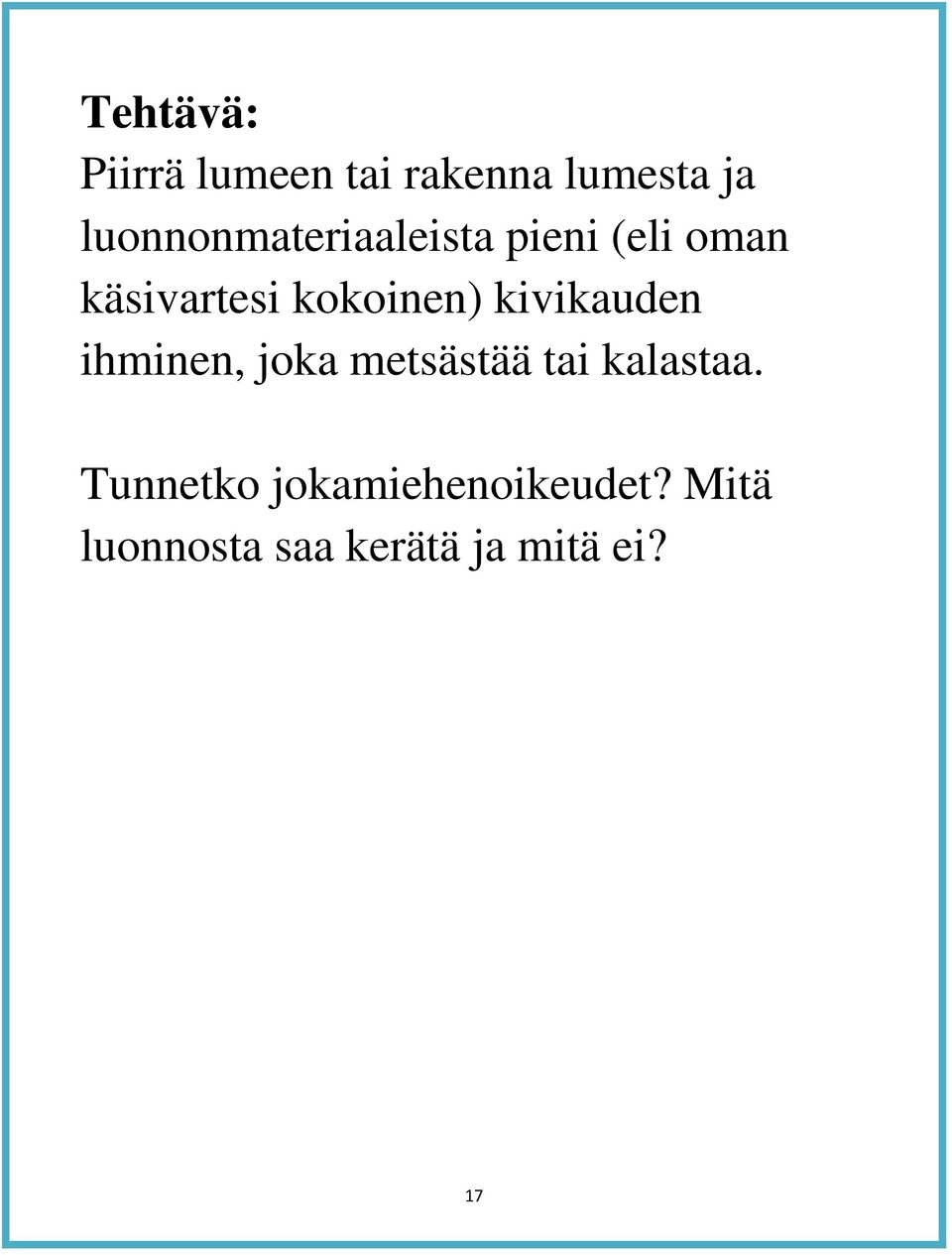 kokoinen) kivikauden ihminen, joka metsästää tai