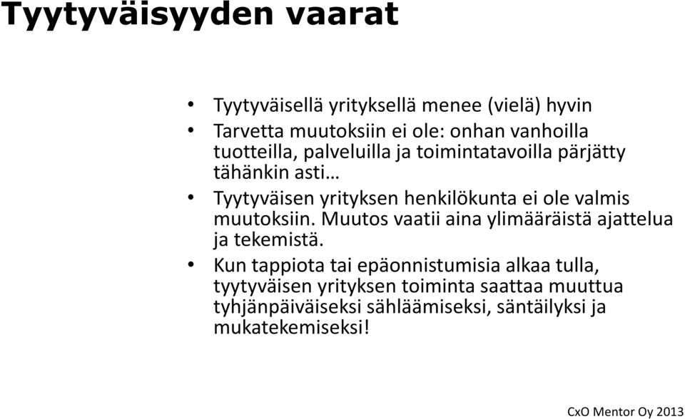 valmis muutoksiin. Muutos vaatii aina ylimääräistä ajattelua ja tekemistä.