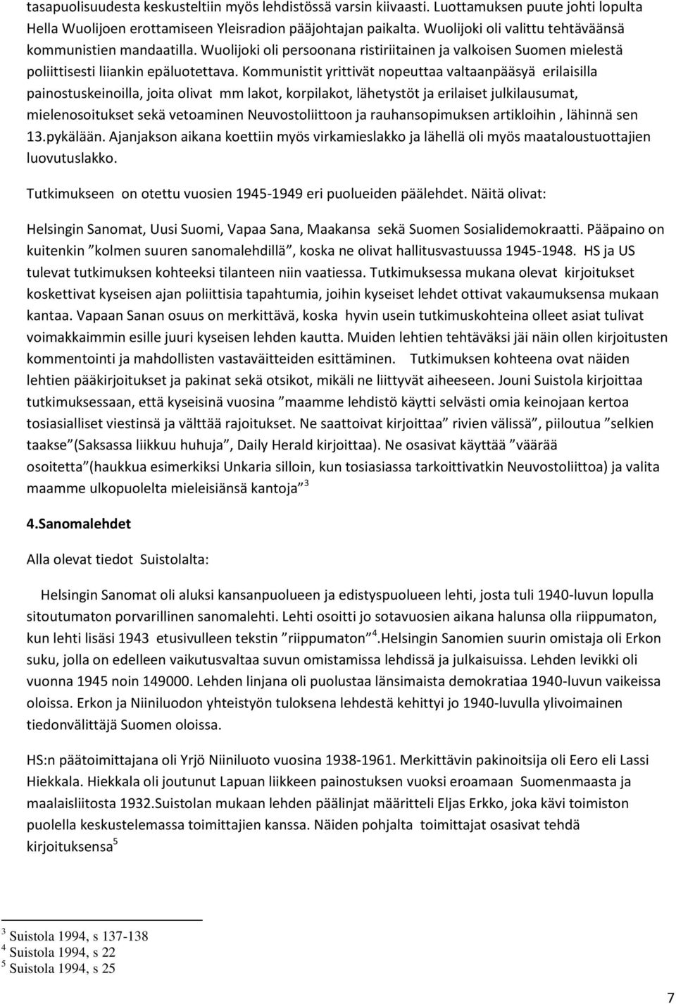 Kommunistit yrittivät nopeuttaa valtaanpääsyä erilaisilla painostuskeinoilla, joita olivat mm lakot, korpilakot, lähetystöt ja erilaiset julkilausumat, mielenosoitukset sekä vetoaminen