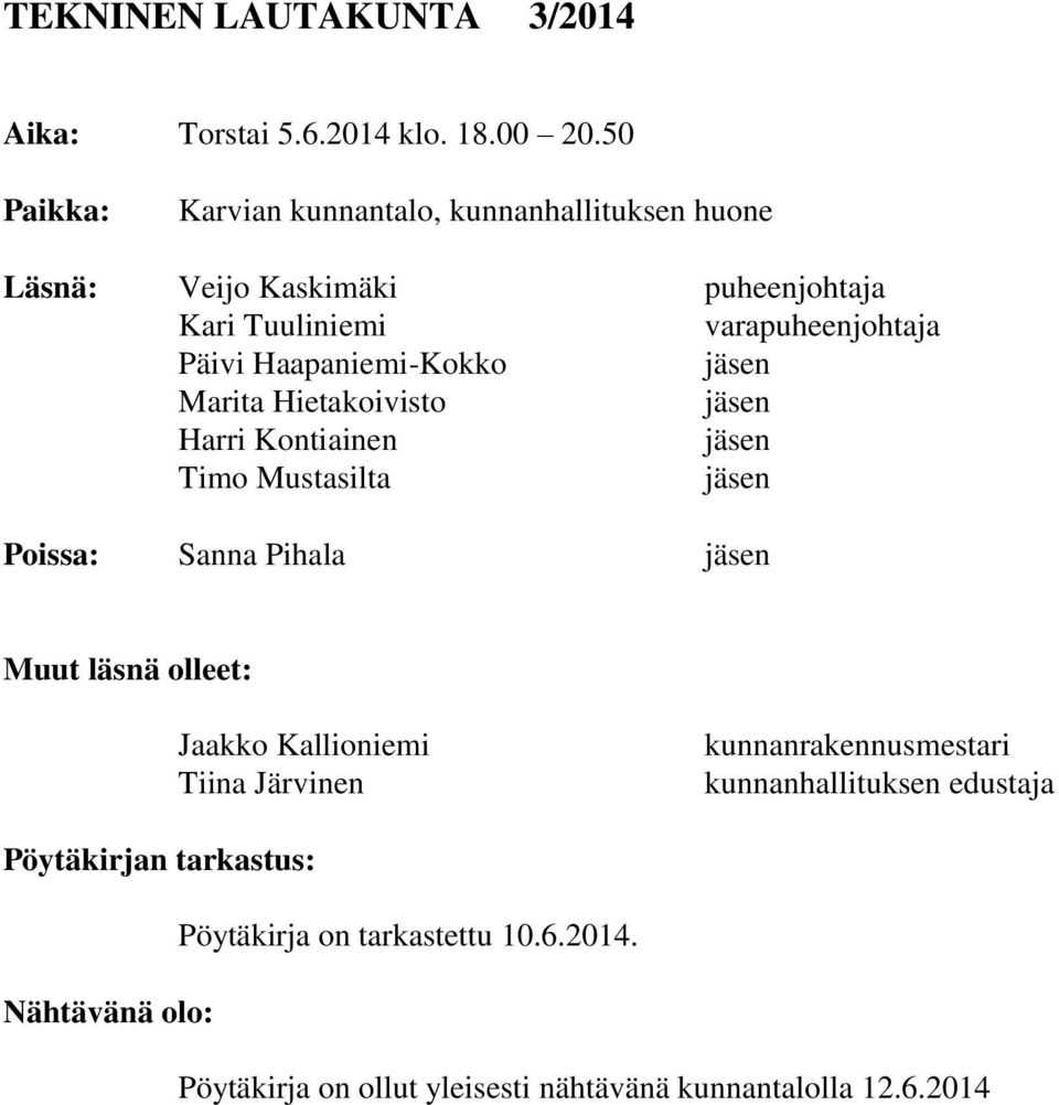 Haapaniemi-Kokko jäsen Marita Hietakoivisto jäsen Harri Kontiainen jäsen Timo Mustasilta jäsen Poissa: Sanna Pihala jäsen Muut läsnä