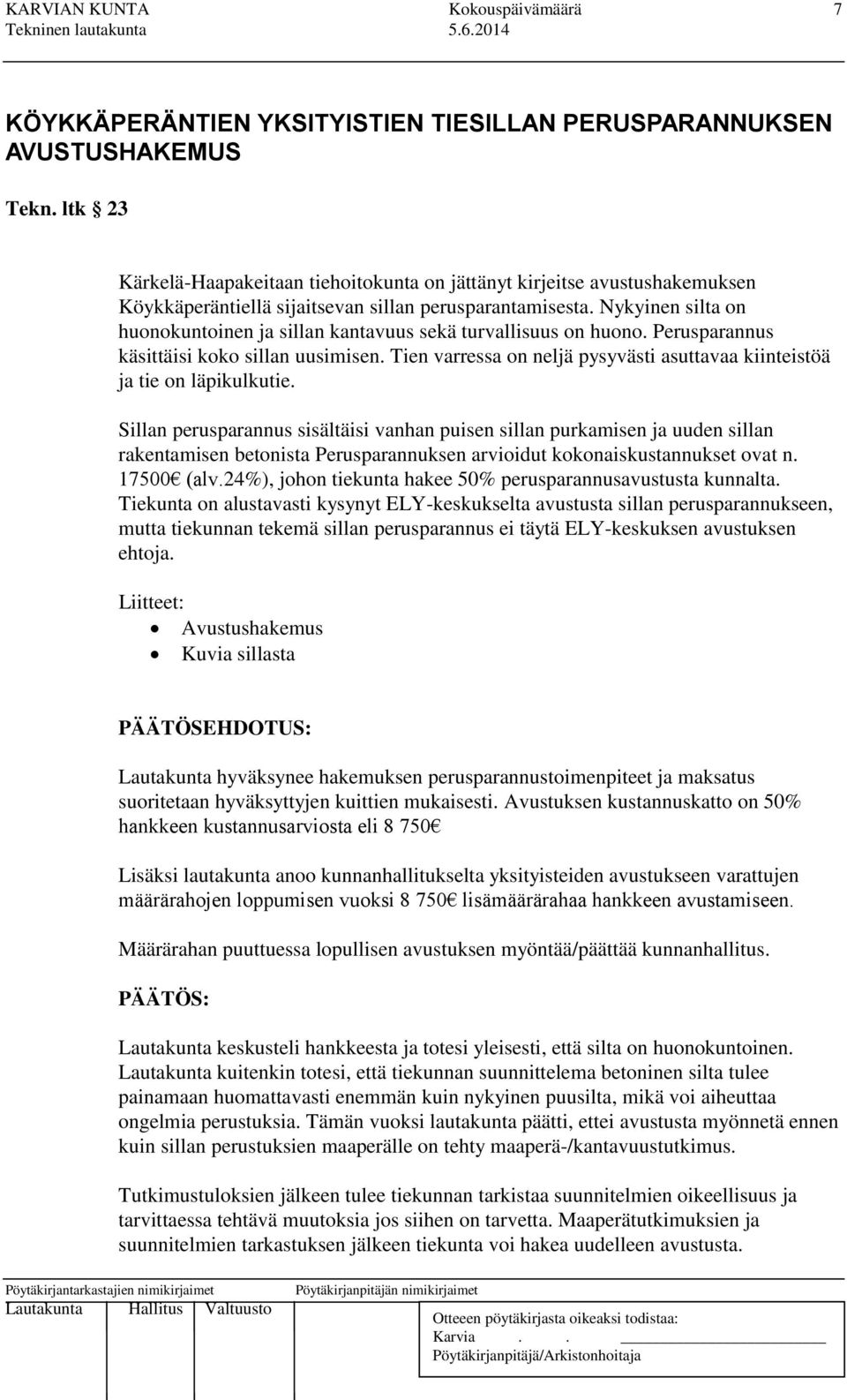 Nykyinen silta on huonokuntoinen ja sillan kantavuus sekä turvallisuus on huono. Perusparannus käsittäisi koko sillan uusimisen.