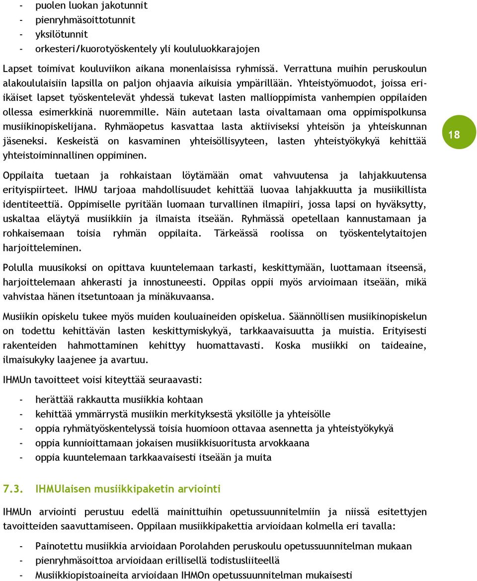 Yhteistyömuodot, joissa eriikäiset lapset työskentelevät yhdessä tukevat lasten mallioppimista vanhempien oppilaiden ollessa esimerkkinä nuoremmille.