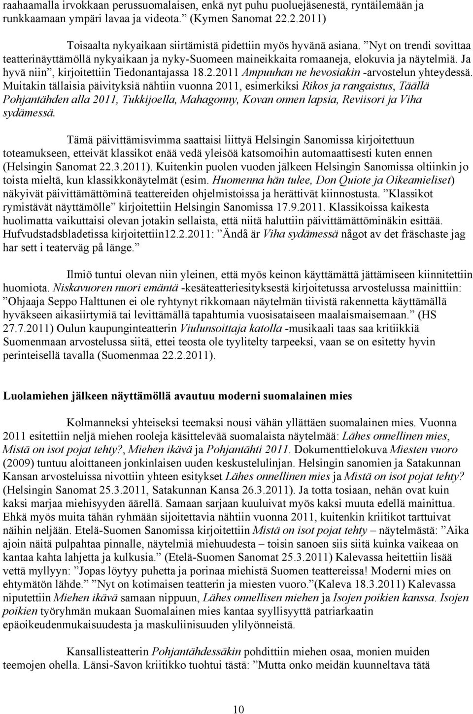 Ja hyvä niin, kirjoitettiin Tiedonantajassa 18.2.2011 Ampuuhan ne hevosiakin -arvostelun yhteydessä.