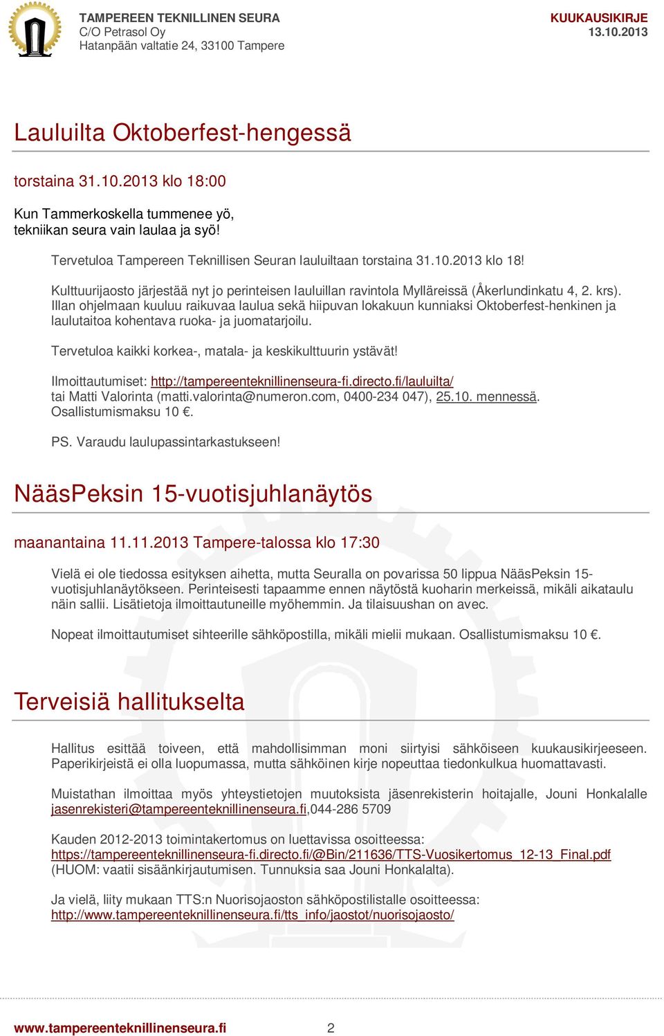 Tervetuloa kaikki korkea-, matala- ja keskikulttuurin ystävät! Ilmoittautumiset: http://tampereenteknillinenseura-fi.directo.fi/lauluilta/ tai Matti Valorinta (matti.valorinta@numeron.