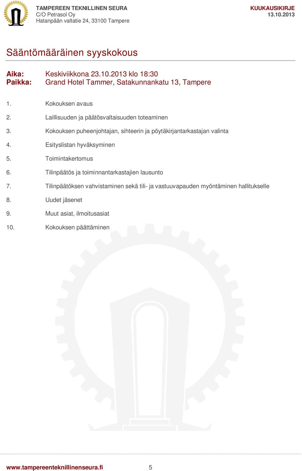 Esityslistan hyväksyminen 5. Toimintakertomus 6. Tilinpäätös ja toiminnantarkastajien lausunto 7.