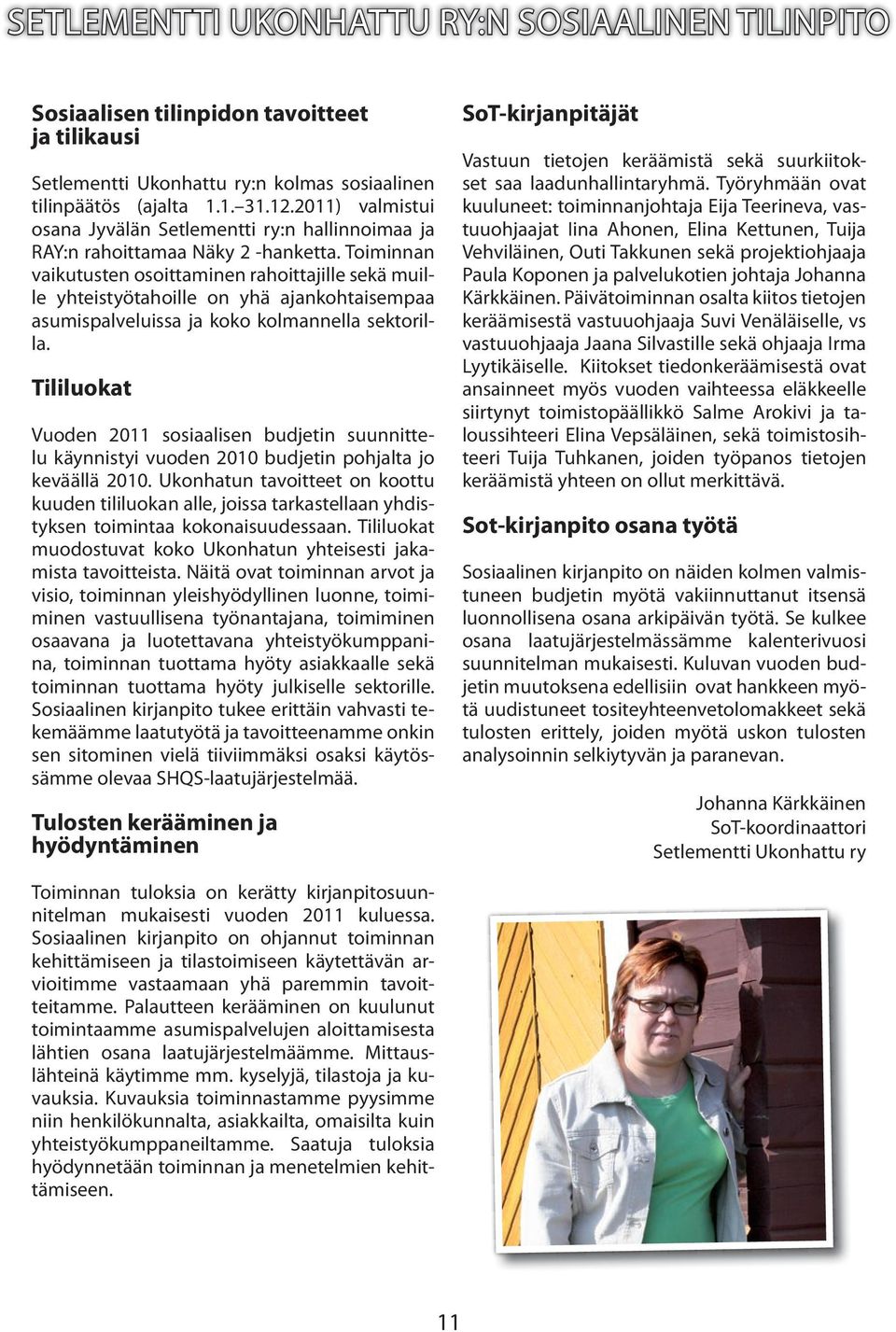 Toiminnan vaikutusten osoittaminen rahoittajille sekä muille yhteistyötahoille on yhä ajankohtaisempaa asumispalveluissa ja koko kolmannella sektorilla.