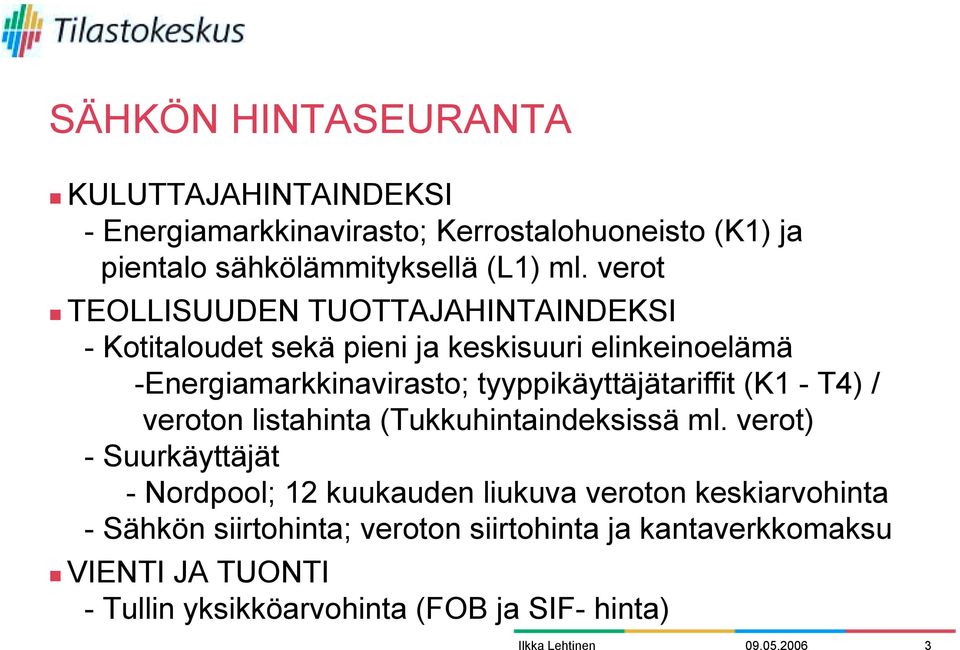 TEOLLISUUDEN TUOTTAJAHINTAINDEKSI - Kotitaloudet sekä pieni ja keskisuuri elinkeinoelämä -Energiamarkkinavirasto; tyyppikäyttäjätariffit