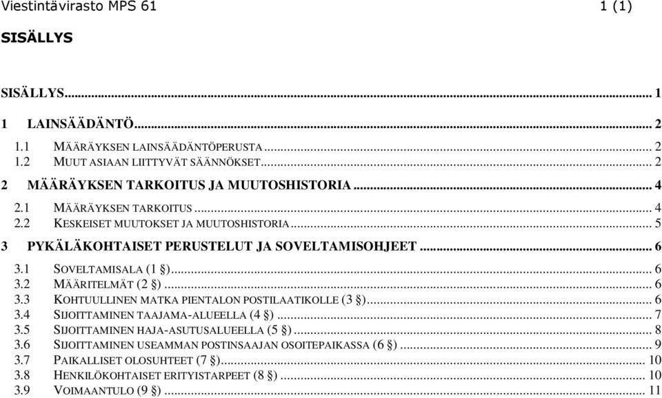 .. 6 3.1 SOVELTAMISALA (1 )... 6 3.2 MÄÄRITELMÄT (2 )... 6 3.3 KOHTUULLINEN MATKA PIENTALON POSTILAATIKOLLE (3 )... 6 3.4 SIJOITTAMINEN TAAJAMA-ALUEELLA (4 )... 7 3.