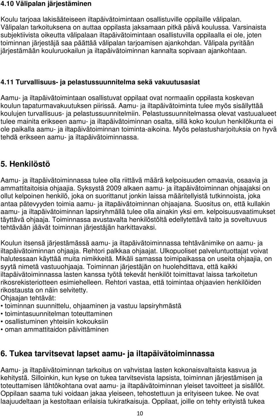 Välipala pyritään järjestämään kouluruokailun ja iltapäivätoiminnan kannalta sopivaan ajankohtaan. 4.