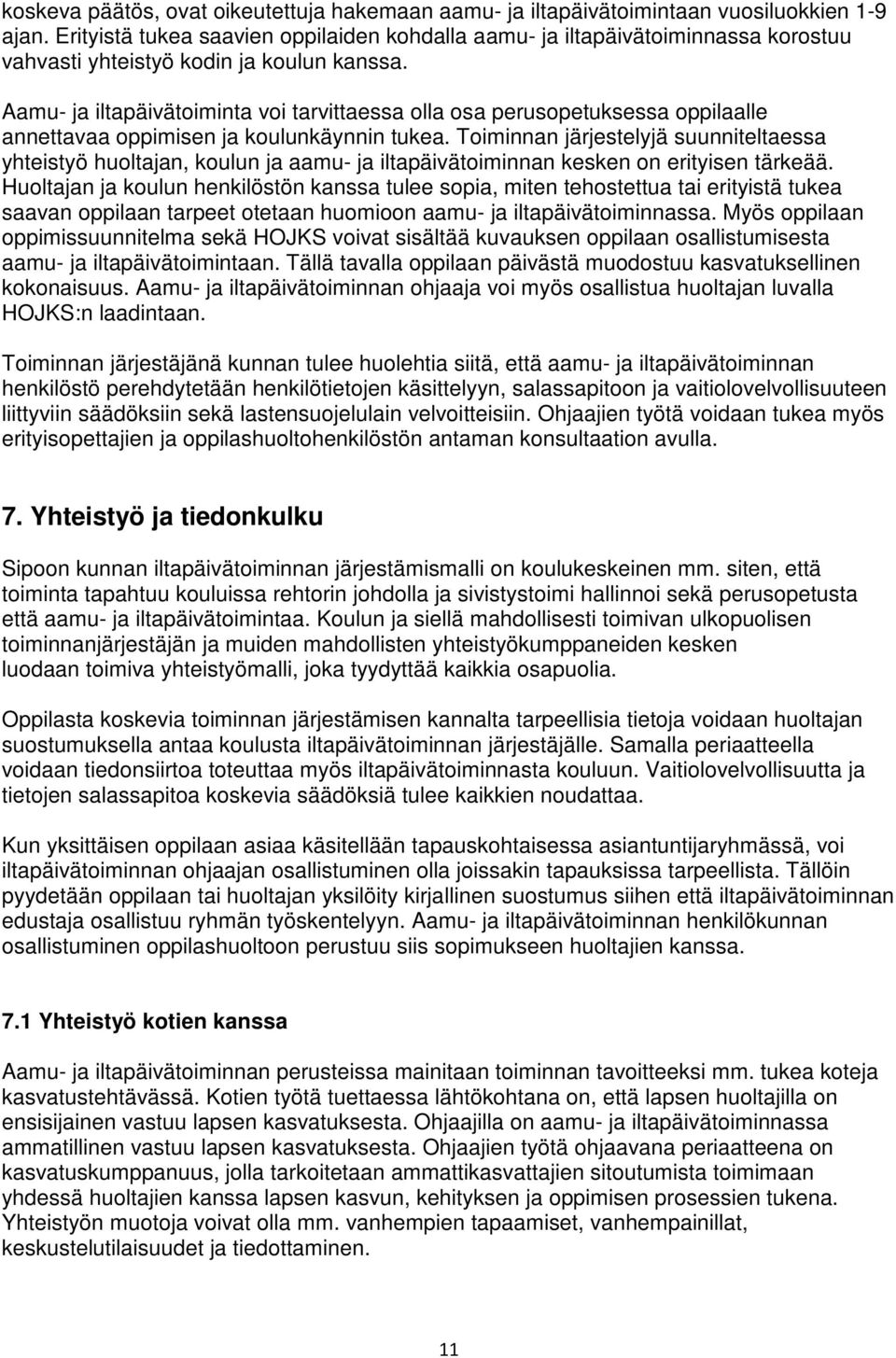 Aamu- ja iltapäivätoiminta voi tarvittaessa olla osa perusopetuksessa oppilaalle annettavaa oppimisen ja koulunkäynnin tukea.