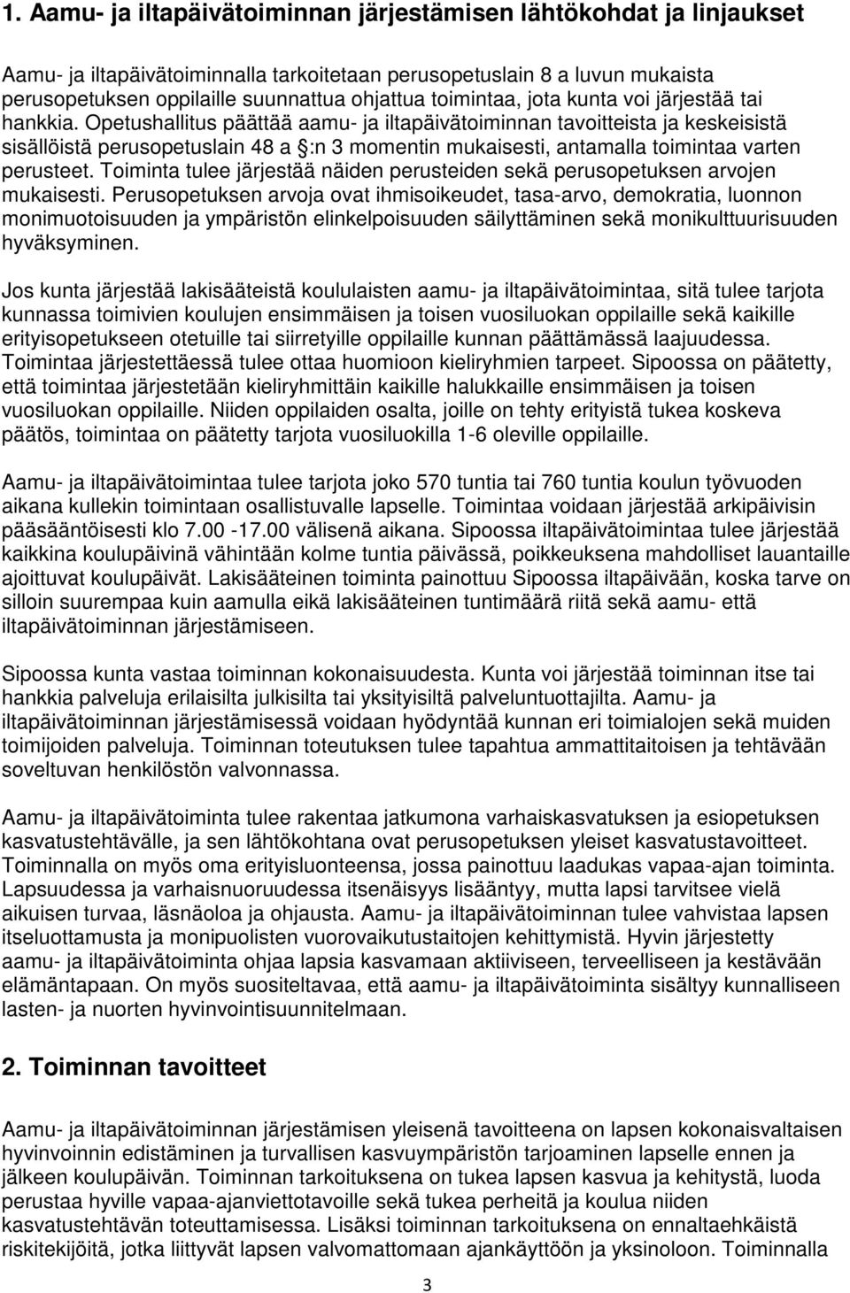 Opetushallitus päättää aamu- ja iltapäivätoiminnan tavoitteista ja keskeisistä sisällöistä perusopetuslain 48 a :n 3 momentin mukaisesti, antamalla toimintaa varten perusteet.