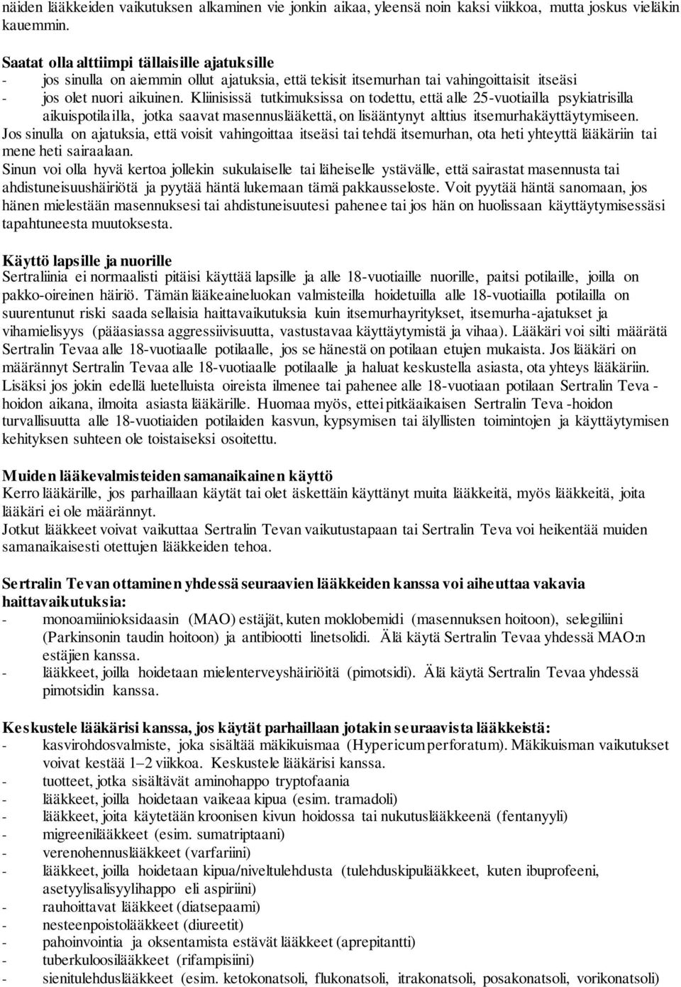 Kliinisissä tutkimuksissa on todettu, että alle 25-vuotiailla psykiatrisilla aikuispotilailla, jotka saavat masennuslääkettä, on lisääntynyt alttius itsemurhakäyttäytymiseen.