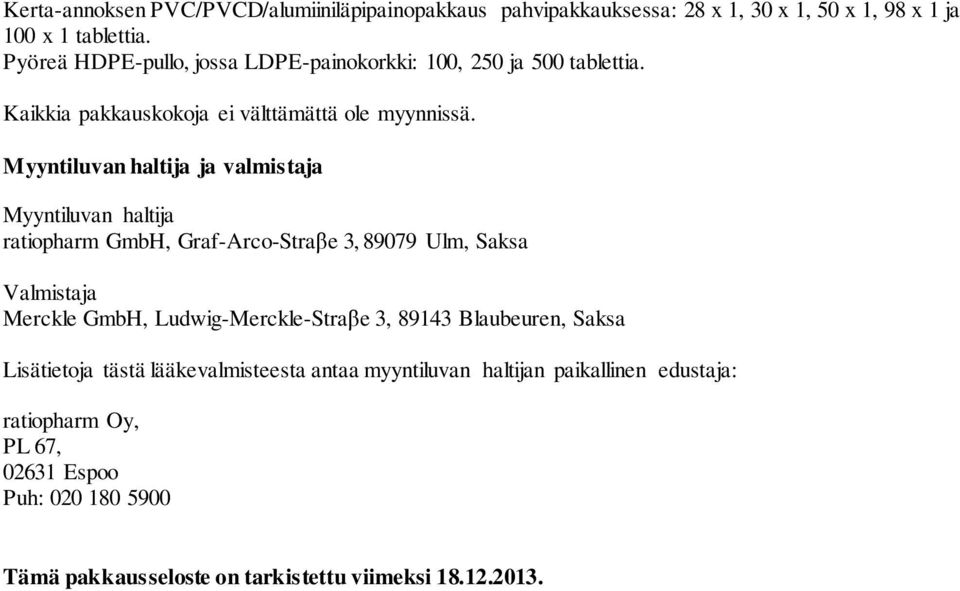 Myyntiluvan haltija ja valmistaja Myyntiluvan haltija ratiopharm GmbH, Graf-Arco-Straβe 3, 89079 Ulm, Saksa Valmistaja Merckle GmbH, Ludwig-Merckle-Straβe