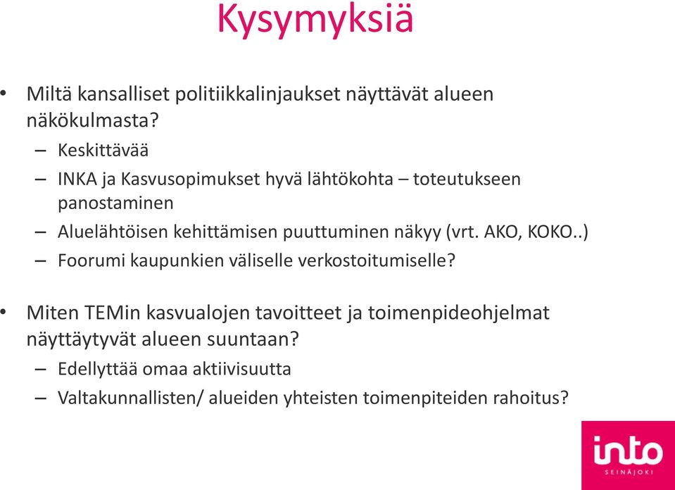 puuttuminen näkyy (vrt. AKO, KOKO..) Foorumi kaupunkien väliselle verkostoitumiselle?