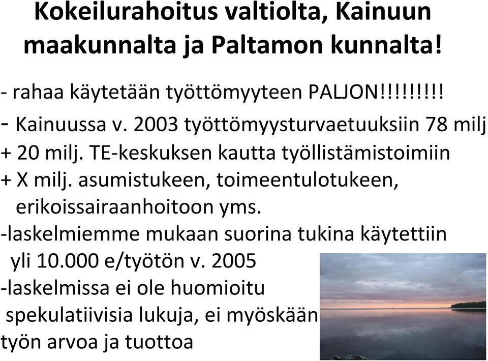 TE-keskuksen kautta työllistämistoimiin + X milj. asumistukeen, toimeentulotukeen, erikoissairaanhoitoon yms.