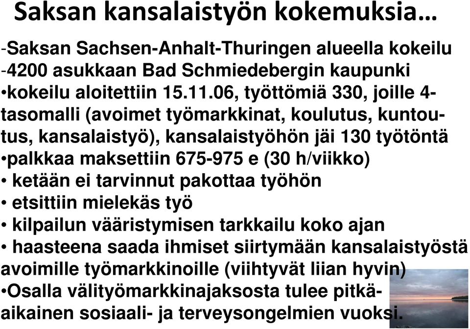 675-975 e (30 h/viikko) ketään ei tarvinnut pakottaa työhön etsittiin mielekäs työ kilpailun vääristymisen tarkkailu koko ajan haasteena saada ihmiset