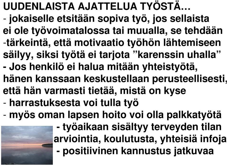 yhteistyötä, hänen kanssaan keskustellaan perusteellisesti, että hän varmasti tietää, mistä on kyse - harrastuksesta voi tulla työ -