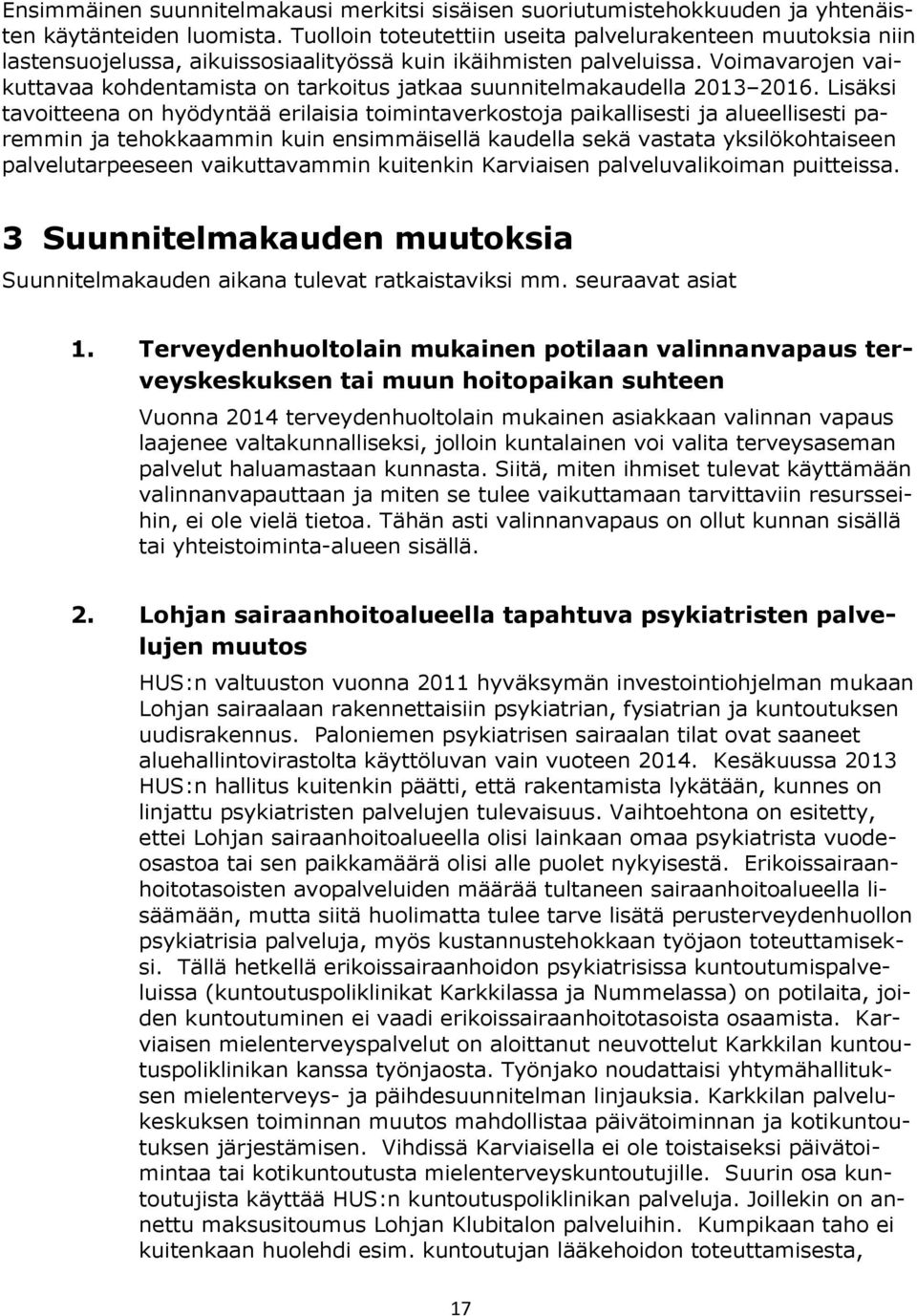 Voimavarojen vaikuttavaa kohdentamista on tarkoitus jatkaa suunnitelmakaudella 2013 2016.