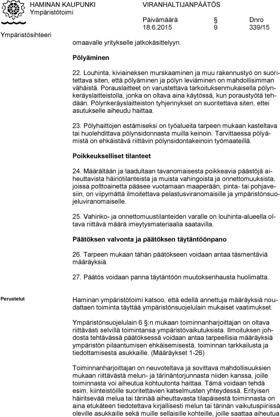 Pölynkeräyslaitteiston tyhjennykset on suoritettava siten, ettei asutukselle aiheudu haittaa. 23.