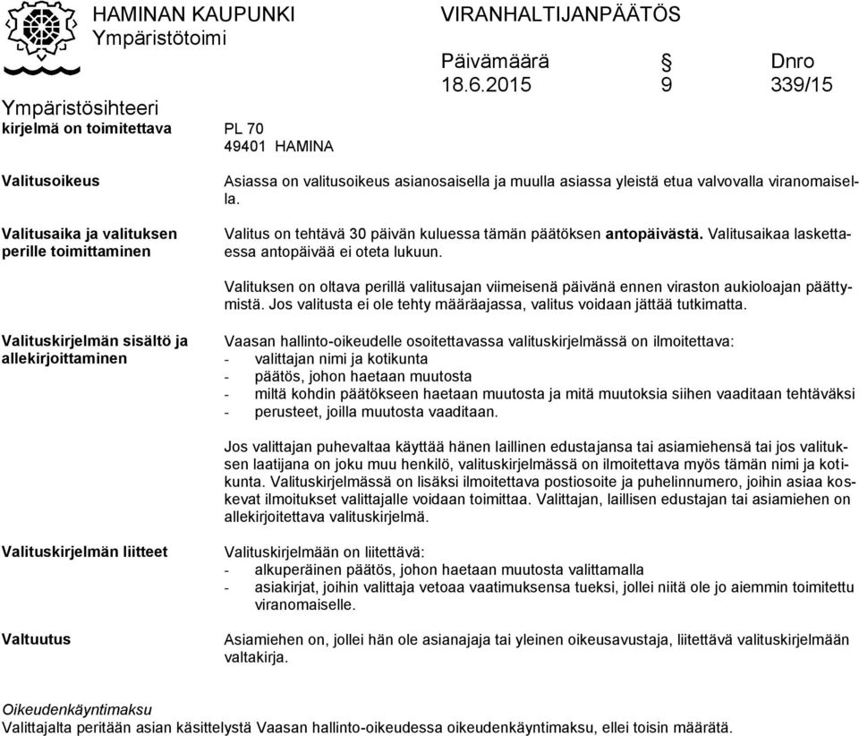 Valituksen on oltava perillä valitusajan viimeisenä päivänä ennen viraston aukioloajan päättymistä. Jos valitusta ei ole tehty määräajassa, valitus voidaan jättää tutkimatta.