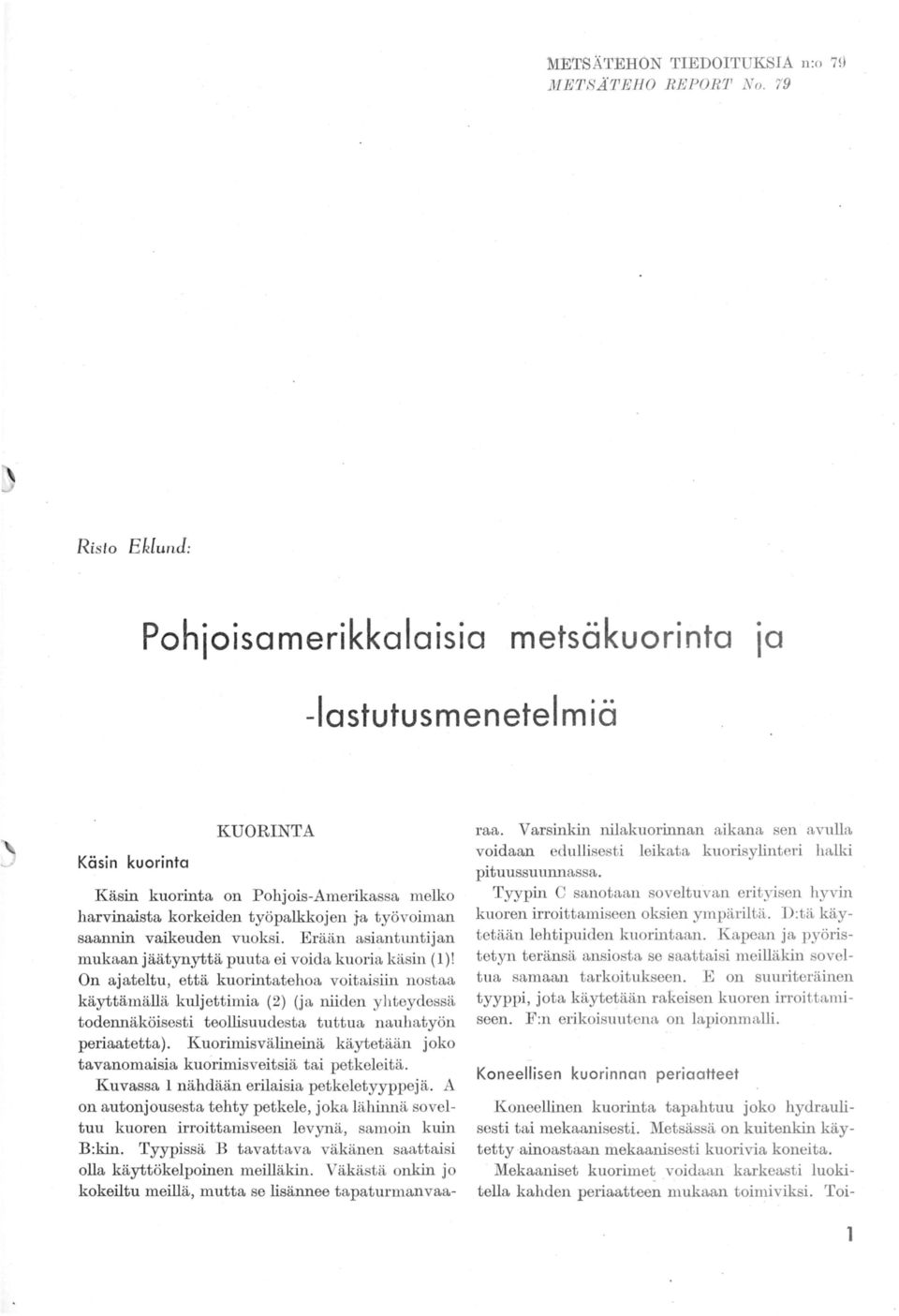 vaikeuden vuoksi. Erään asiantuntijan mukaan jäätynyttä puuta ei voida kuoria käsin (l)!
