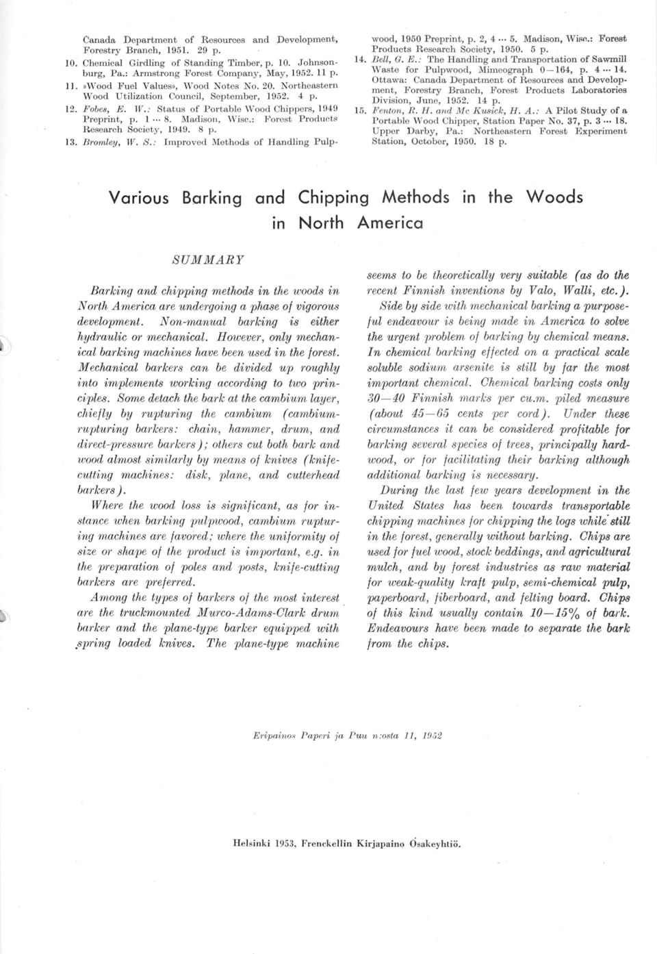 B omley, W. S.: Improved Methods of Handling Pulp- wood, 950 Preprint, p. 2, 4... 5. Madison, WiM.: Forest Products Research Society, 950. 5 p. 4. B ell, G. E.