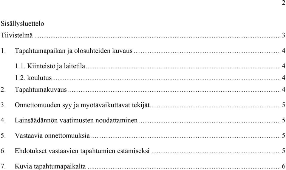 Onnettomuuden syy ja myötävaikuttavat tekijät... 5 4. Lainsäädännön vaatimusten noudattaminen.