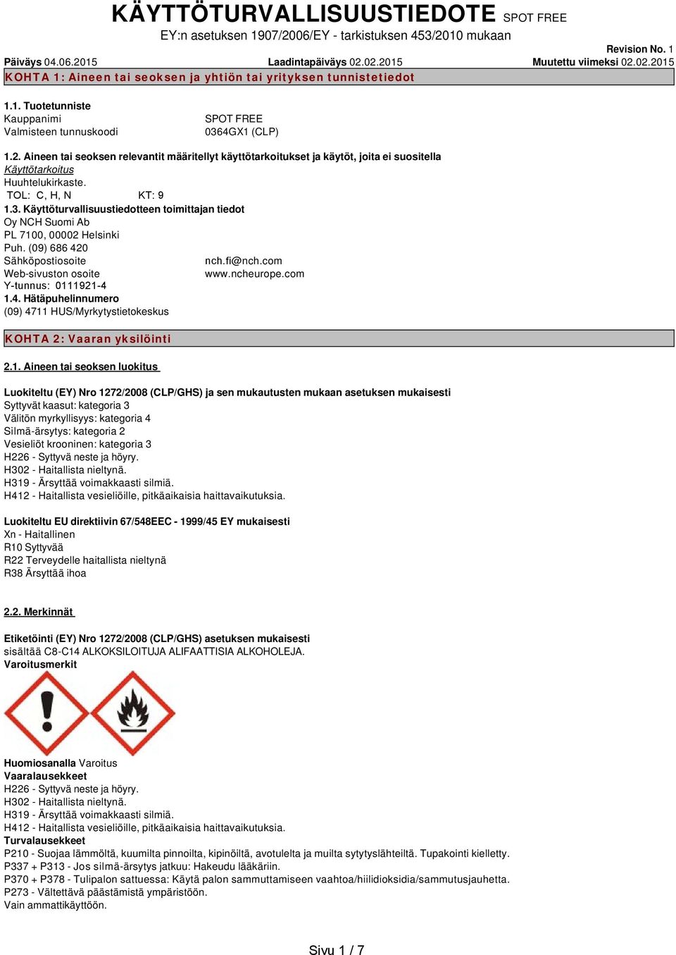TOL: C, H, N KT: 9 1.3. Käyttöturvallisuustiedotteen toimittajan tiedot Oy NCH Suomi Ab PL 7100, 00002 Helsinki Puh. (09) 686 420 Sähköpostiosoite nch.fi@nch.com Web-sivuston osoite www.ncheurope.