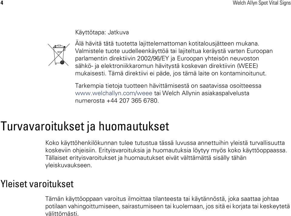 (WEEE) mukaisesti. Tämä direktiivi ei päde, jos tämä laite on kontaminoitunut. Tarkempia tietoja tuotteen hävittämisestä on saatavissa osoitteessa www.welchallyn.