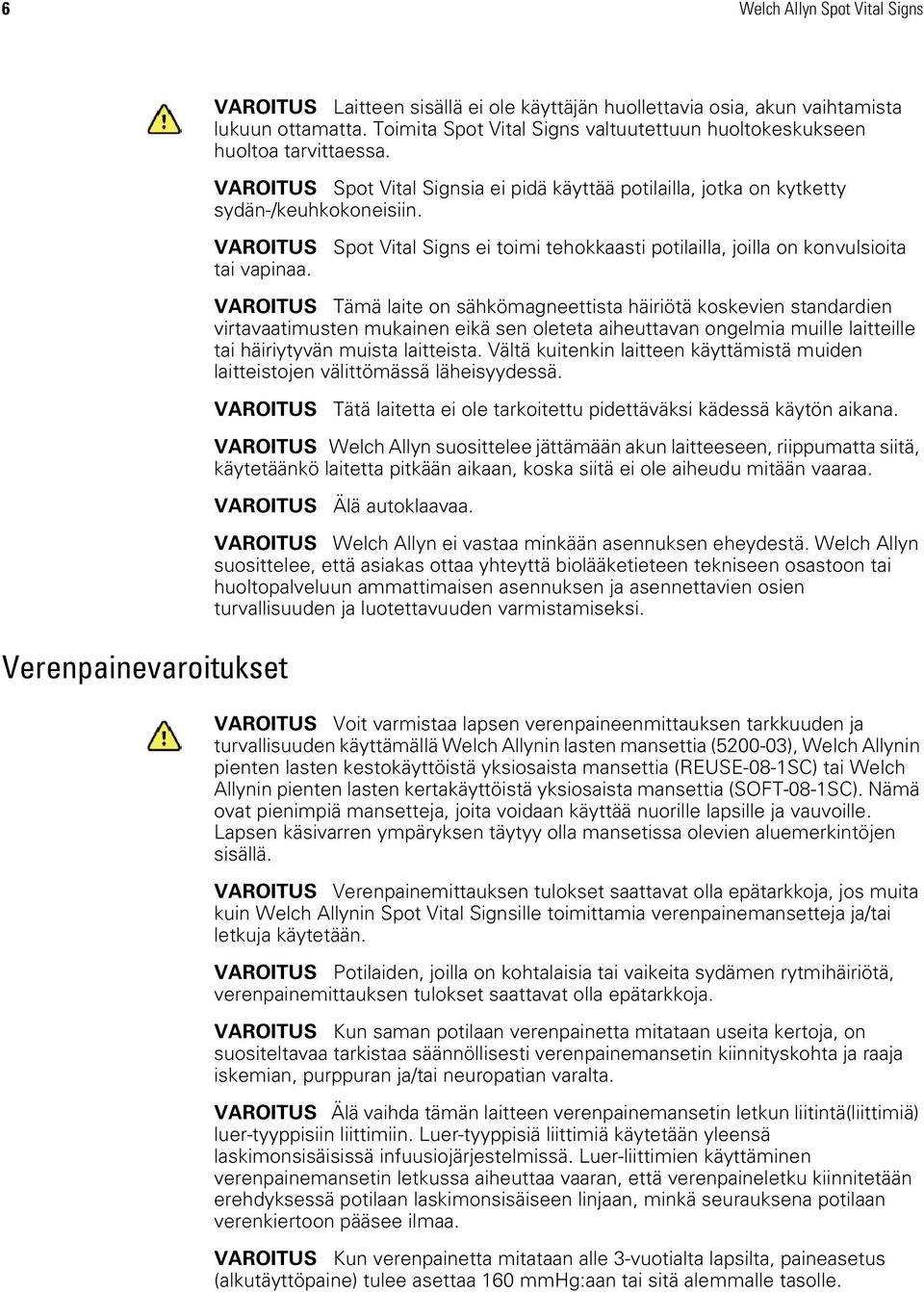 Spot Vital Signs ei toimi tehokkaasti potilailla, joilla on konvulsioita VAROITUS Tämä laite on sähkömagneettista häiriötä koskevien standardien virtavaatimusten mukainen eikä sen oleteta aiheuttavan