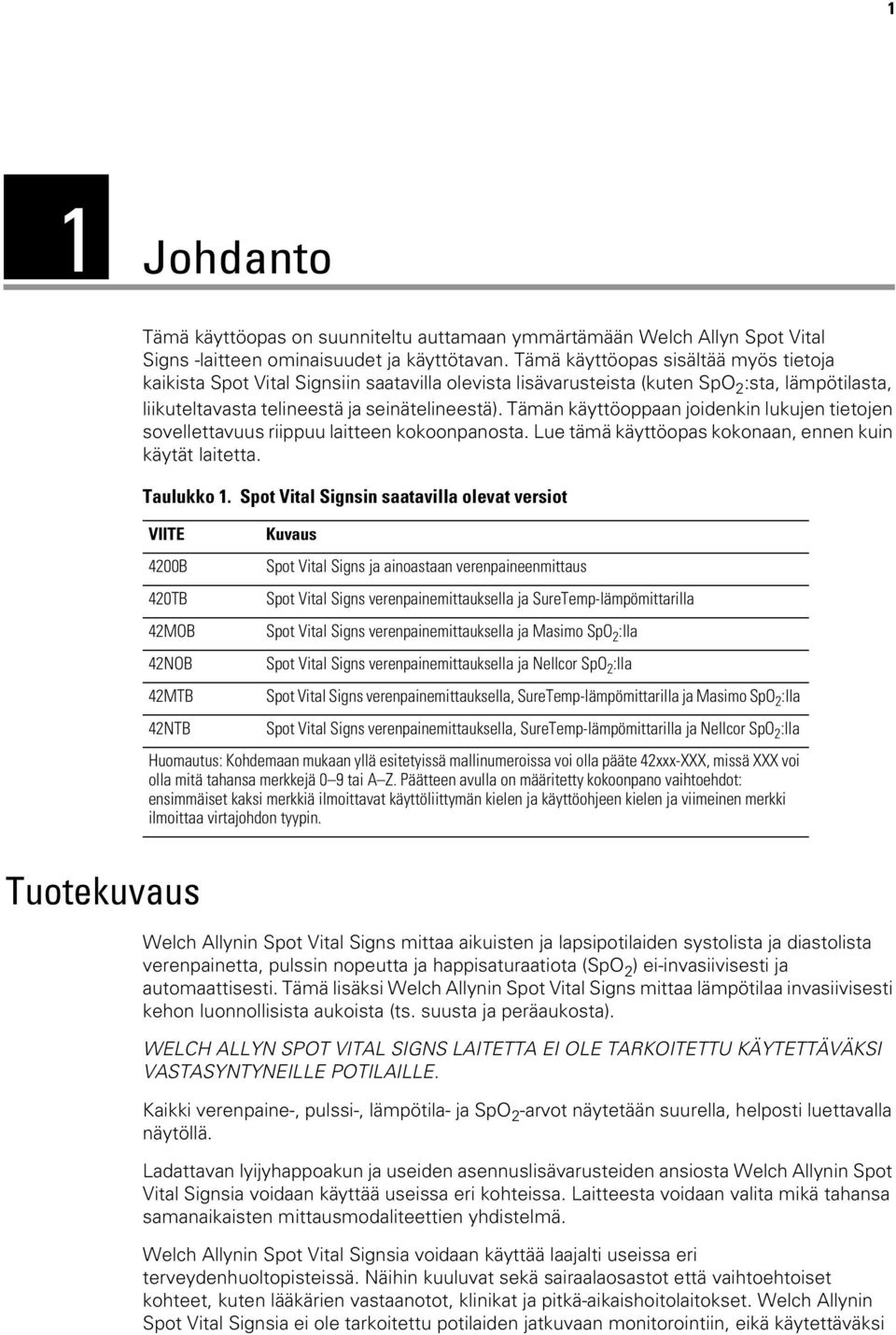 Tämän käyttöoppaan joidenkin lukujen tietojen sovellettavuus riippuu laitteen kokoonpanosta. Lue tämä käyttöopas kokonaan, ennen kuin käytät laitetta. Taulukko 1.