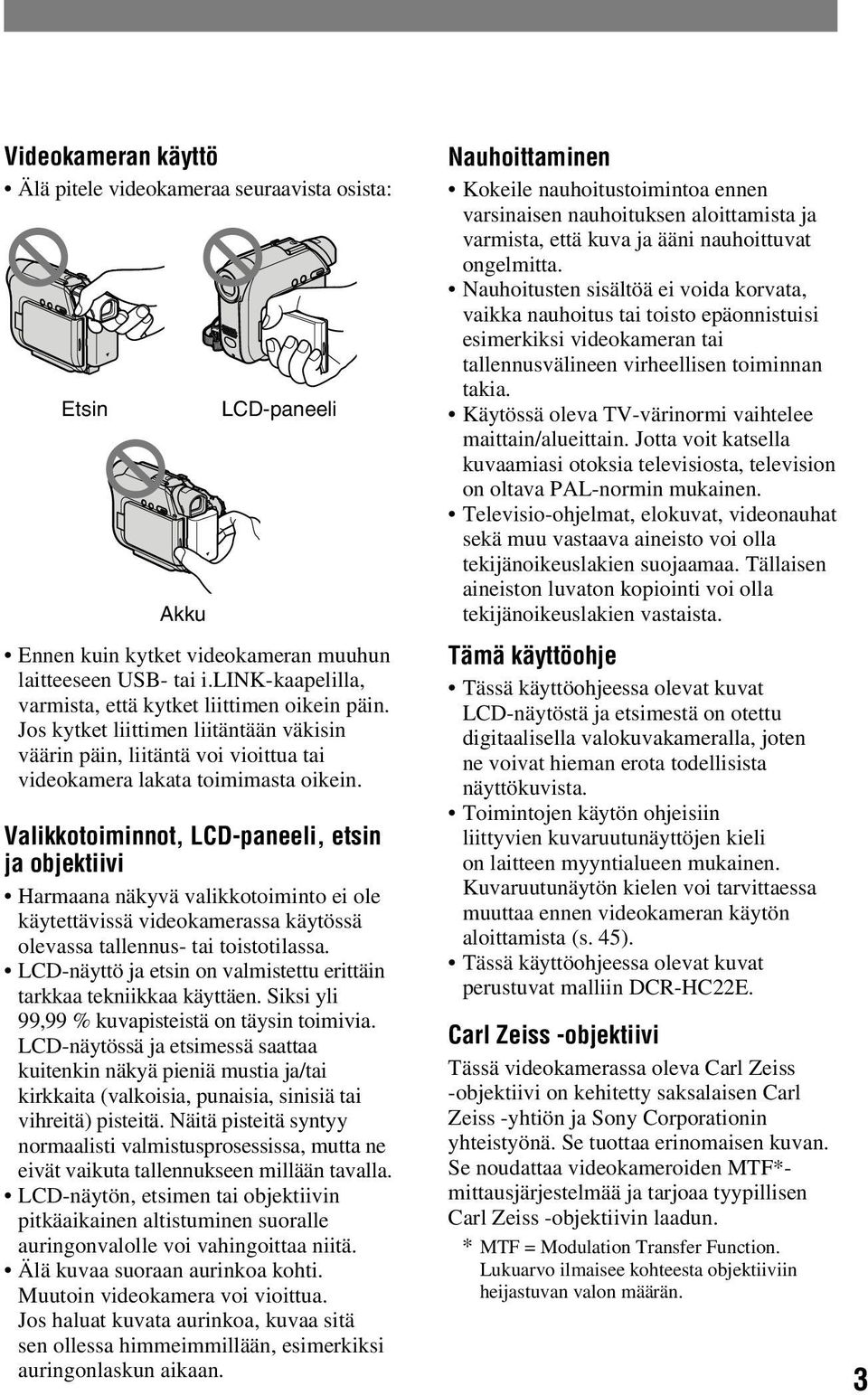 Valikkotoiminnot, LCD-paneeli, etsin ja objektiivi Harmaana näkyvä valikkotoiminto ei ole käytettävissä videokamerassa käytössä olevassa tallennus- tai toistotilassa.