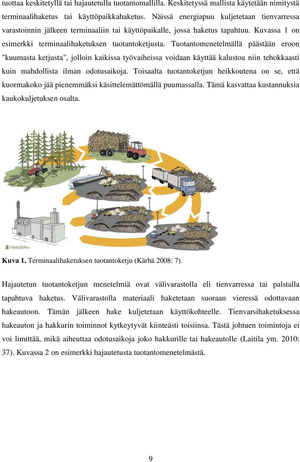 Tuotantomenetelmällä päästään eroon "kuumasta ketjusta", jolloin kaikissa työvaiheissa voidaan käyttää kalustoa niin tehokkaasti kuin mahdollista ilman odotusaikoja.