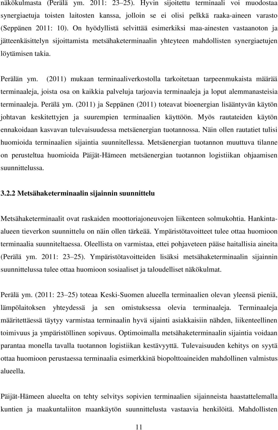 (2011) mukaan terminaaliverkostolla tarkoitetaan tarpeenmukaista määrää terminaaleja, joista osa on kaikkia palveluja tarjoavia terminaaleja ja loput alemmanasteisia terminaaleja. Perälä ym.