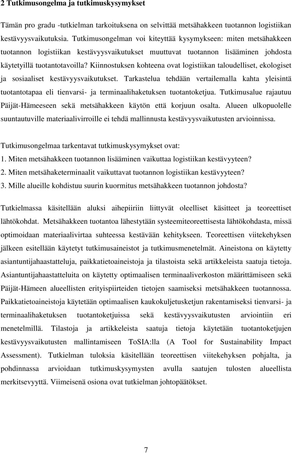 Kiinnostuksen kohteena ovat logistiikan taloudelliset, ekologiset ja sosiaaliset kestävyysvaikutukset.