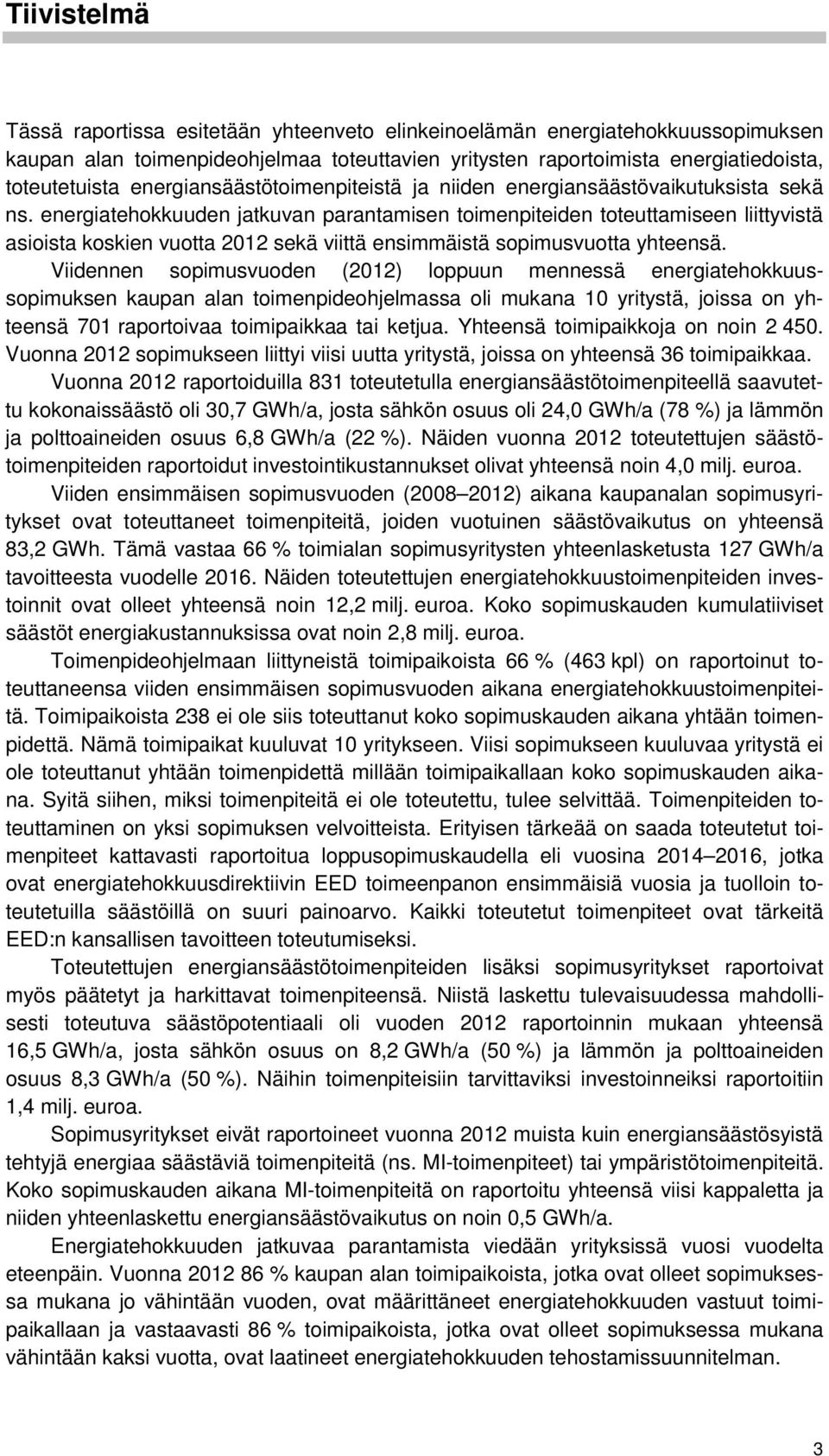 energiatehokkuuden jatkuvan parantamisen toimenpiteiden toteuttamiseen liittyvistä asioista koskien vuotta 2012 sekä viittä ensimmäistä sopimusvuotta yhteensä.