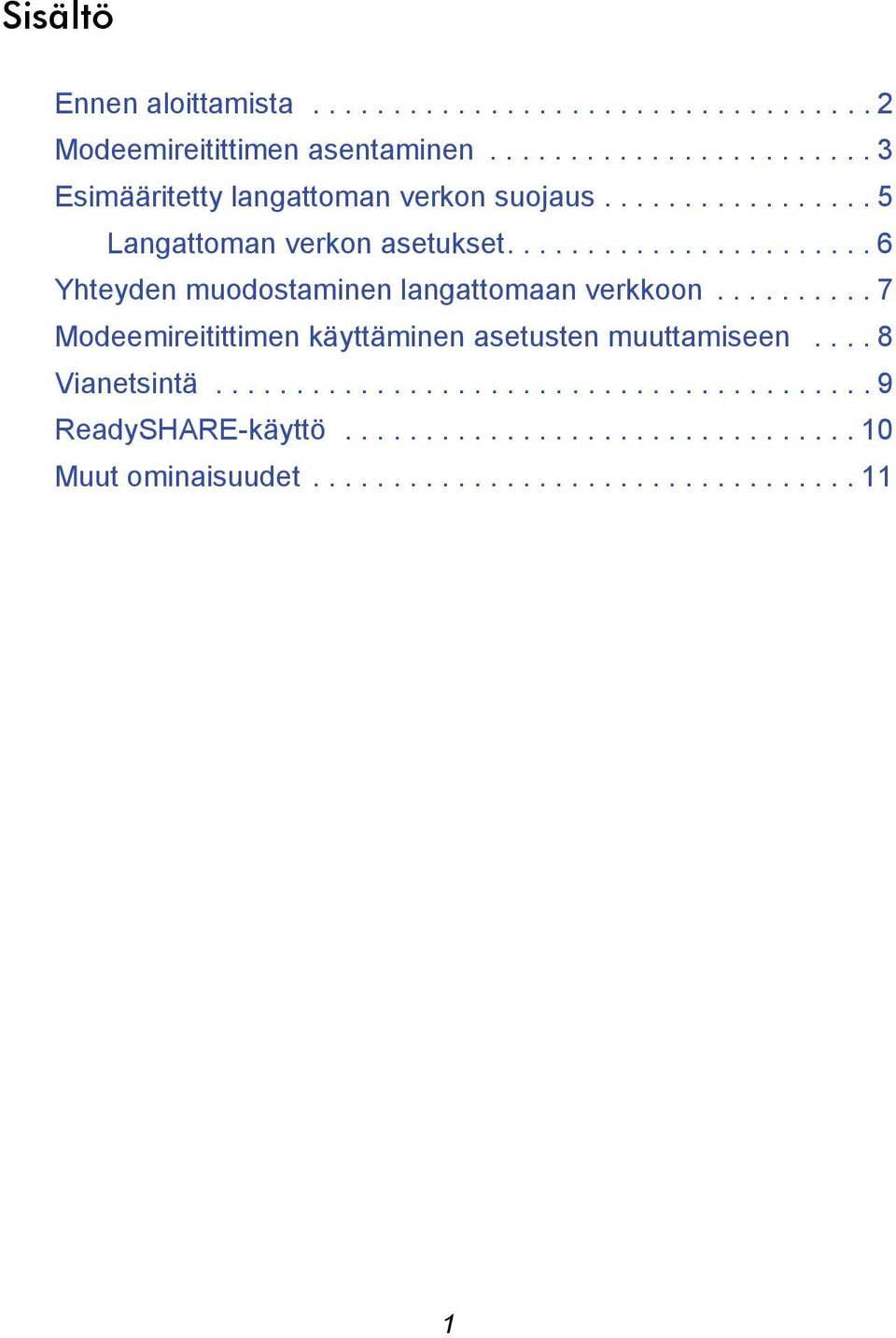 ...................... 6 Yhteyden muodostaminen langattomaan verkkoon.......... 7 Modeemireitittimen käyttäminen asetusten muuttamiseen.